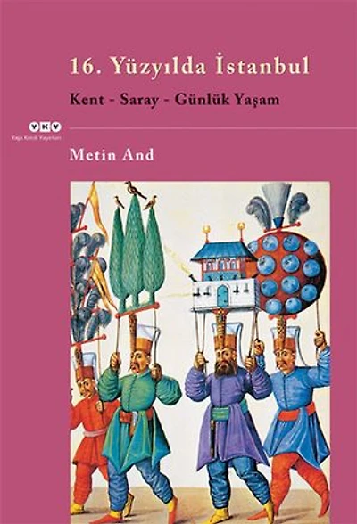 16. Yüzyılda İstanbul - Kent-Saray-Günlük Yaşam