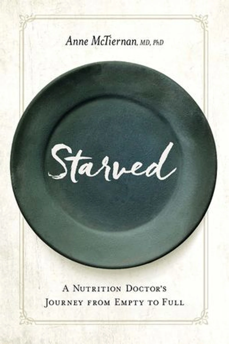 Starved: A Nutrition Doctor's Journey From Empty To Full