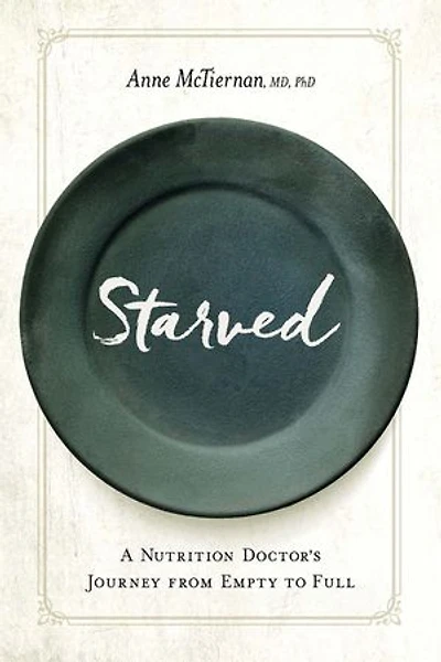 Starved: A Nutrition Doctor's Journey From Empty To Full