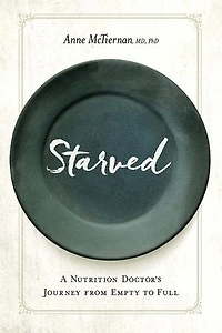Starved: A Nutrition Doctor's Journey From Empty To Full