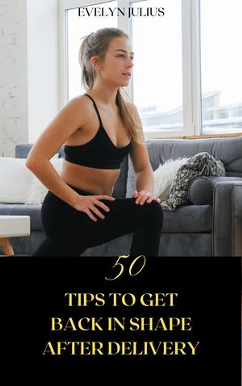 50 Tips to get back in shape after delivery