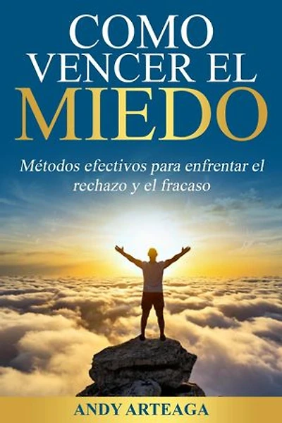 Como vencer el miedo: Métodos efectivos para enfrentar el rechazo y el fracaso