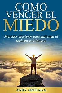 Como vencer el miedo: Métodos efectivos para enfrentar el rechazo y el fracaso