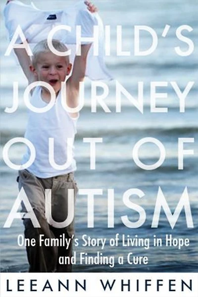a Child's Journey Out of Autism: One Family's Story Living Hope and Finding Cure