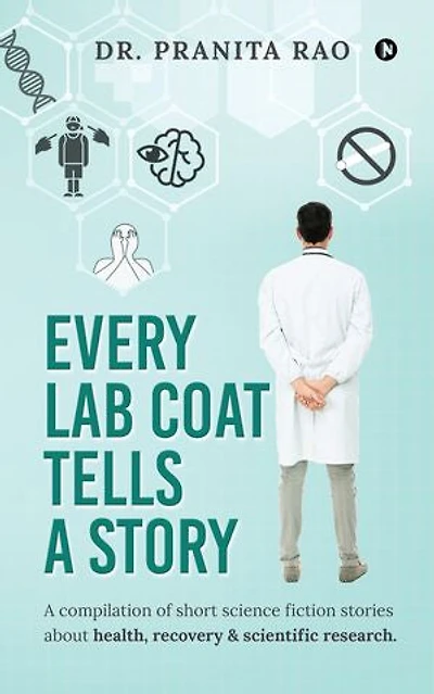 Every Lab Coat Tells A Story: A compilation of short science fiction stories about health, recovery & scientific research.