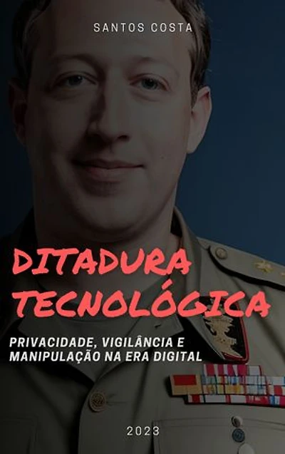 Ditadura Tecnológica: Privacidade, Vigilância e Liberdade na Era Digital
