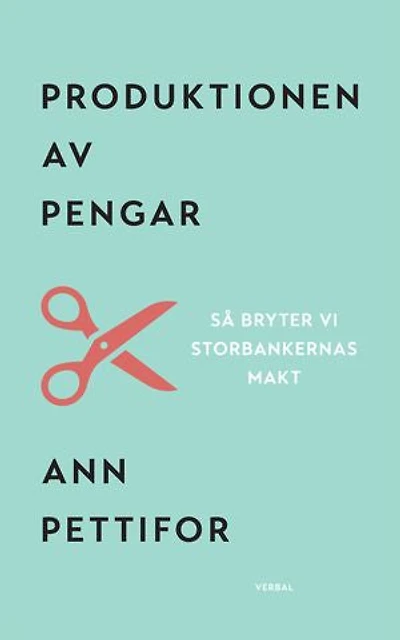 Produktionen av pengar : Så bryter vi storbankernas makt