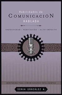 Habilidades de comunicación hablada: Asertividad + persuasión + alto impacto