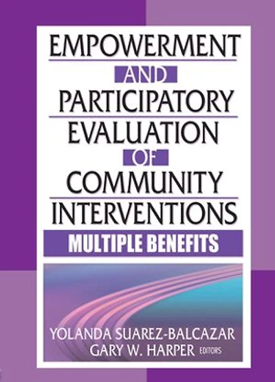 Empowerment and Participatory Evaluation of Community Interventions: Multiple Benefits