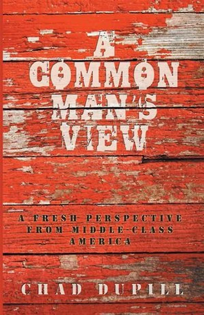 A Common Man's View: A Fresh Perspective from Middle-Class America