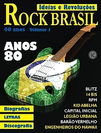 Ideias e Revoluções Ed. 30: Rock Brasil, anos 80 - 40 anos!