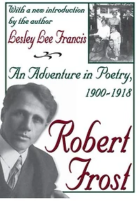 Robert Frost: An Adventure Poetry, 1900-1918