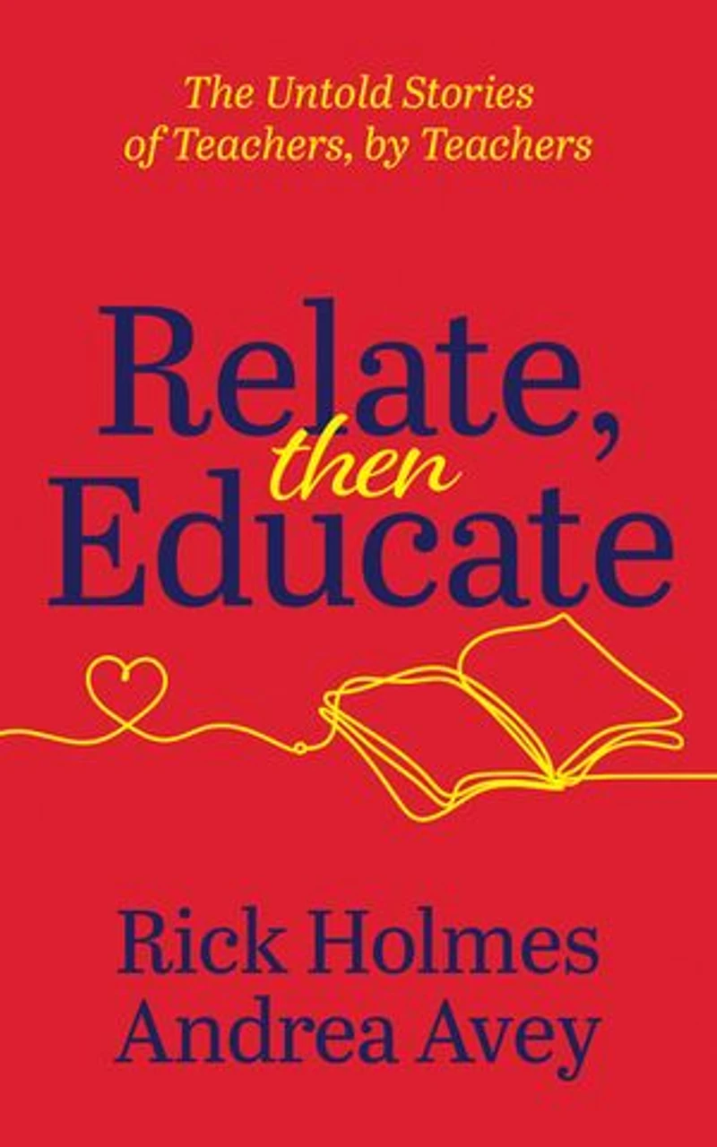 Relate, then Educate: The Untold Stories of Teachers, by Teachers