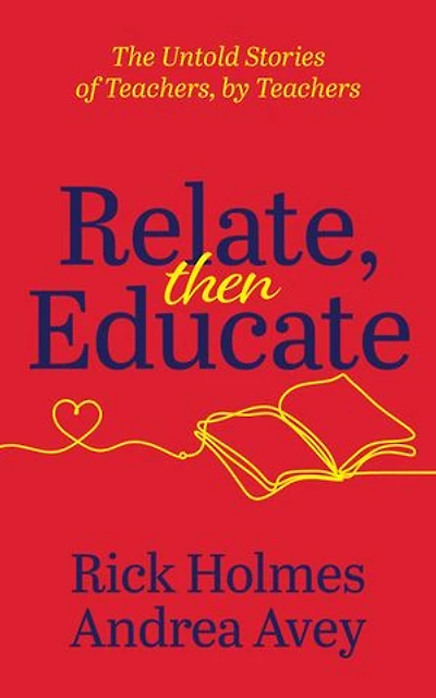 Relate, then Educate: The Untold Stories of Teachers, by Teachers