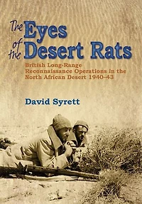 the Eyes of Desert Rats: British Long-Range Reconnaissance Operations North African 1940-43