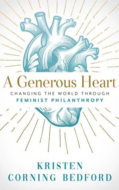 A Generous Heart: Changing the World Through Feminist Philanthropy