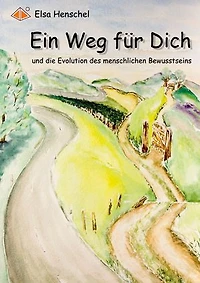 Ein Weg für Dich: und die Evolution des menschlichen Bewusstseins