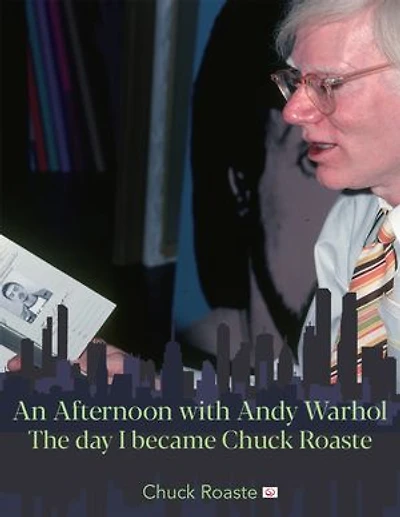 An Afternoon with Andy Warhol: The day I became Chuck Roaste