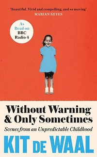 Without Warning and Only Sometimes: Scenes from an Unpredictable Childhood