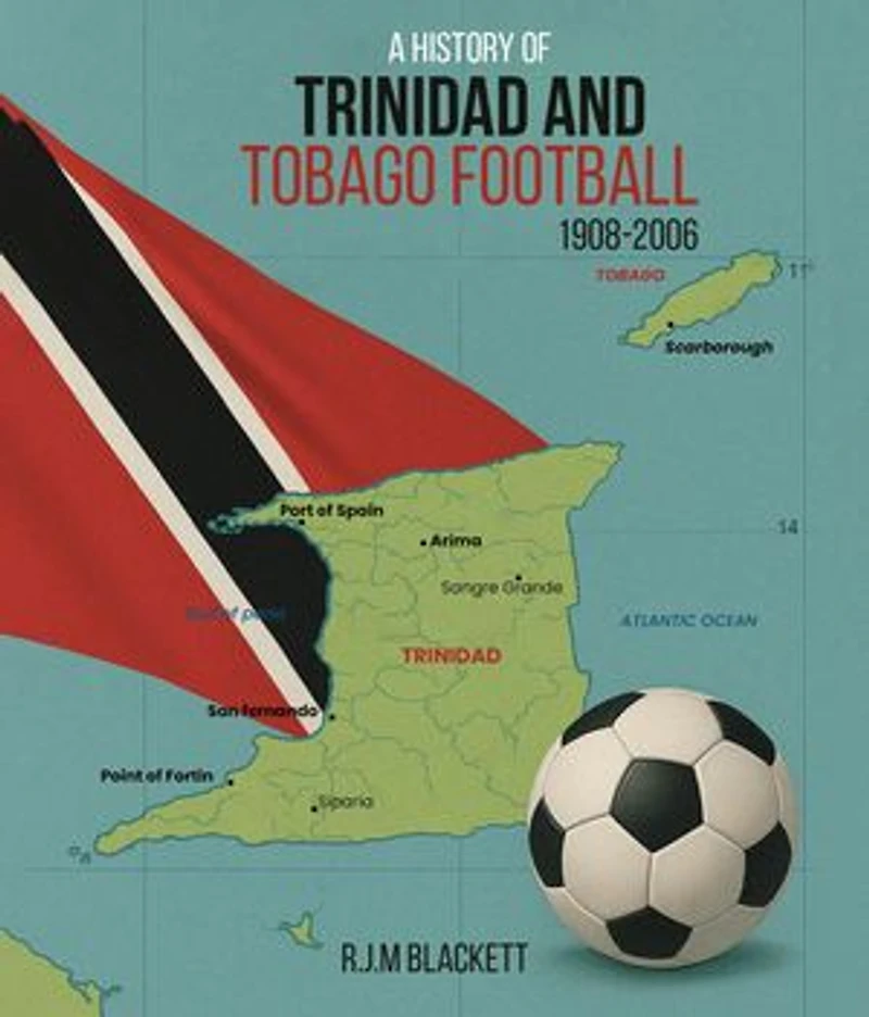 A History of Trinidad and Tobago Football 1908-2006