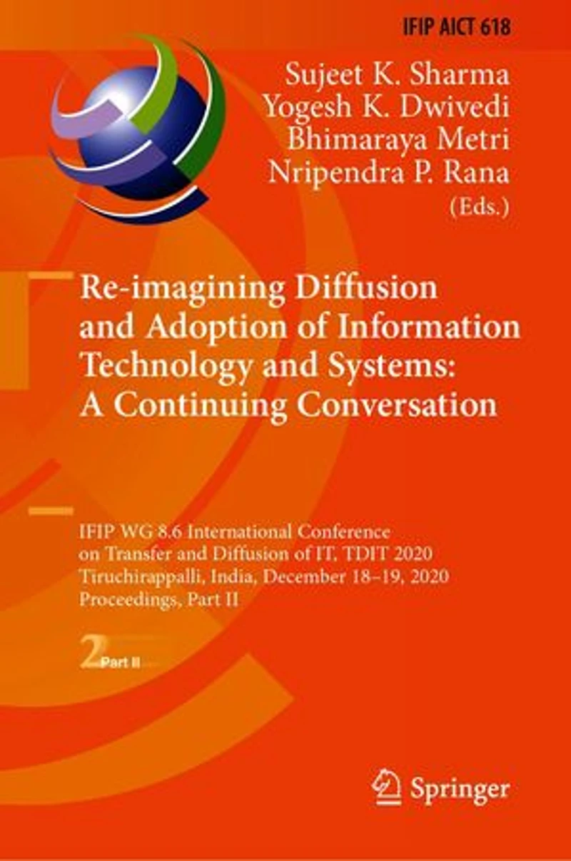 Re-imagining Diffusion and Adoption of Information Technology Systems: A Continuing Conversation: IFIP WG 8.6 International Conference on Transfer IT, TDIT 2020, Tiruchirappalli, India, December 18-19, Proceedings, Part II
