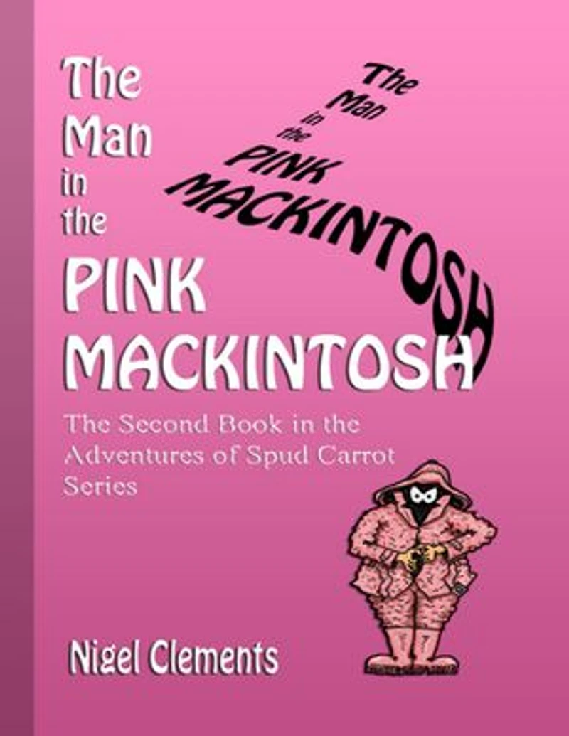 The Man In the Pink Mackintosh the Second Book In the Adventures of Spud Carrot Series