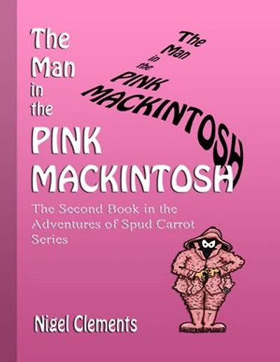 The Man In the Pink Mackintosh the Second Book In the Adventures of Spud Carrot Series