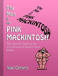 The Man In the Pink Mackintosh the Second Book In the Adventures of Spud Carrot Series
