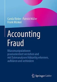 Accounting Fraud: Bilanzmanipulationen praxisorientiert verstehen und mit Datenanalysen frühzeitig erkennen, aufklären und verhindern