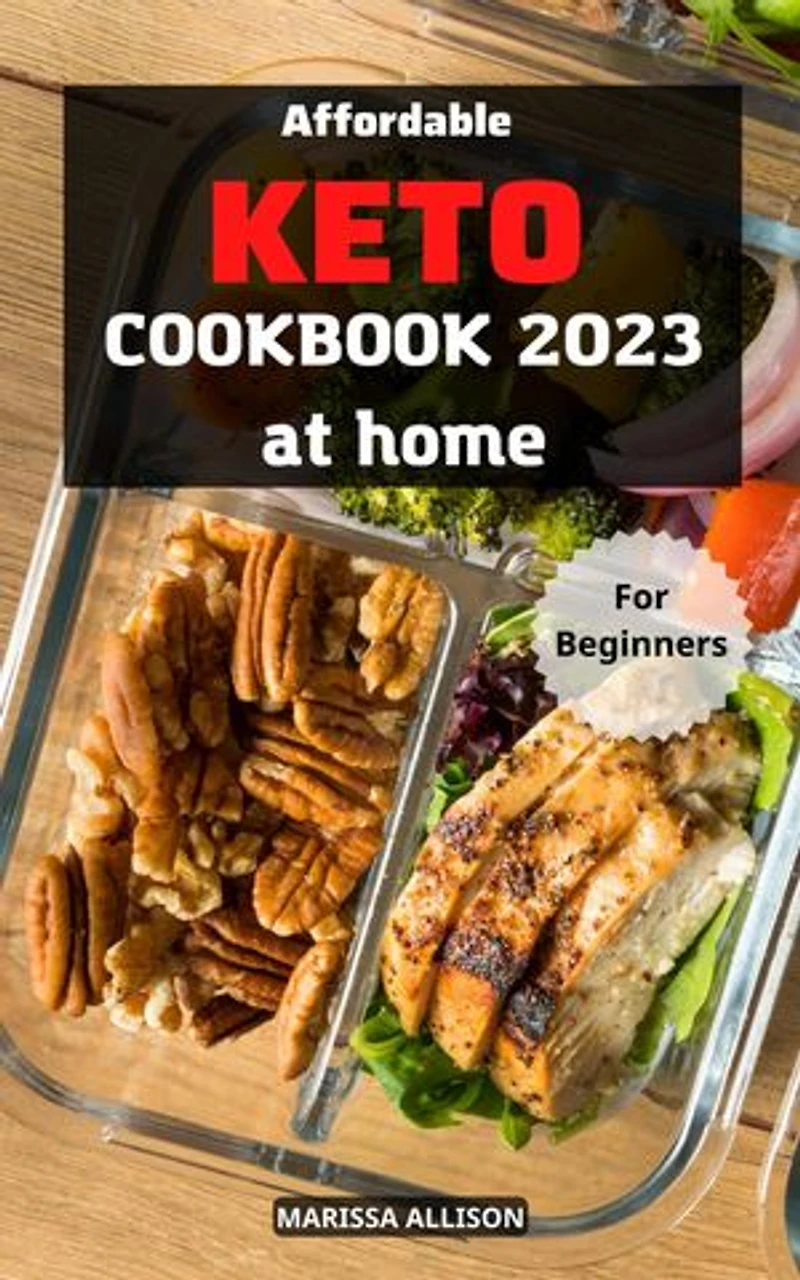 Affordable Keto Cookbook at Home For Beginners: Your Essential Guide to Kickstart Your Keto Lifestyle | 5-Ingredient Delicious Meals Low Carb, High-Fat Recipes that Anyone Can Cook