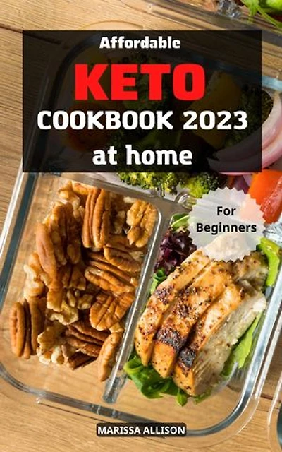 Affordable Keto Cookbook at Home For Beginners: Your Essential Guide to Kickstart Your Keto Lifestyle | 5-Ingredient Delicious Meals Low Carb, High-Fat Recipes that Anyone Can Cook