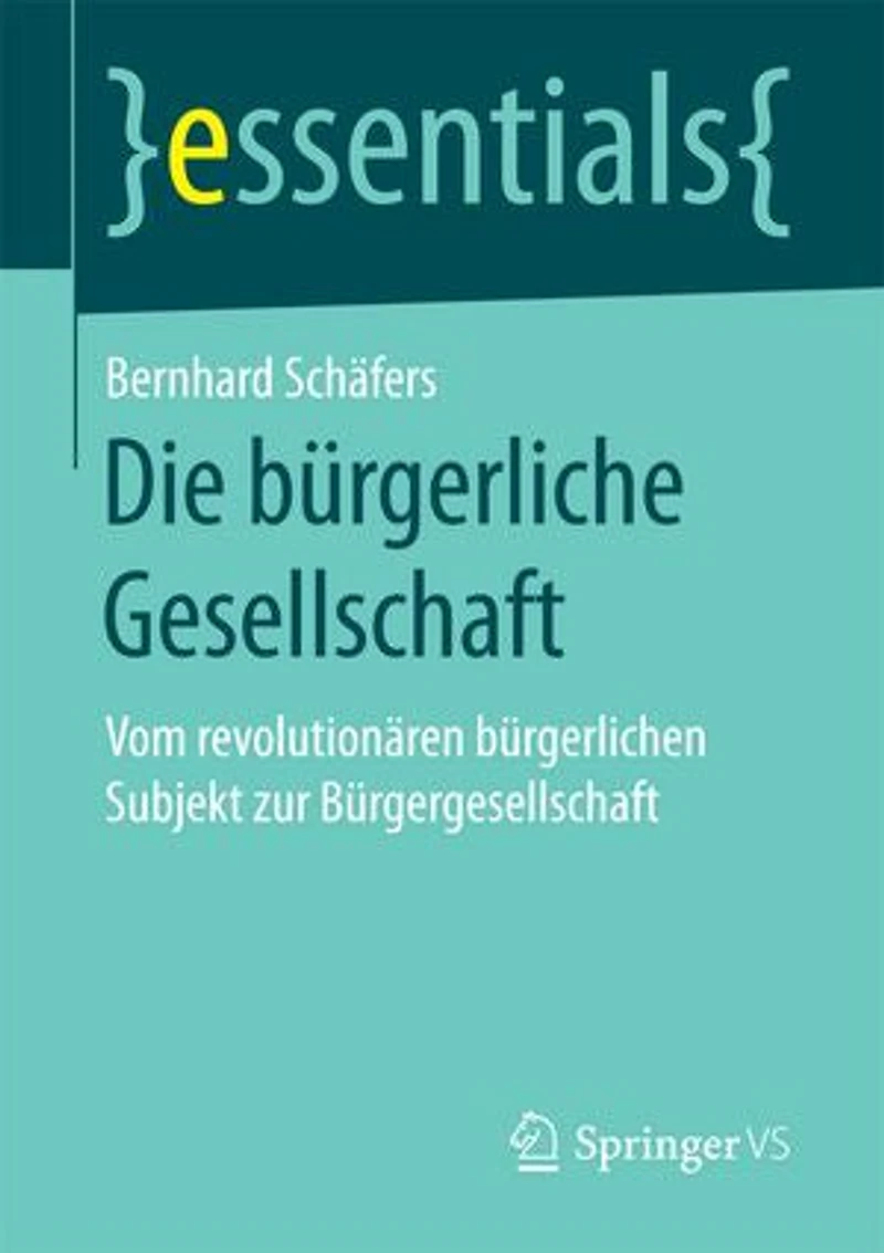 Die Bürgerliche Gesellschaft: Vom Revolutionären Bürgerlichen Subjekt Zur Bürgergesellschaft