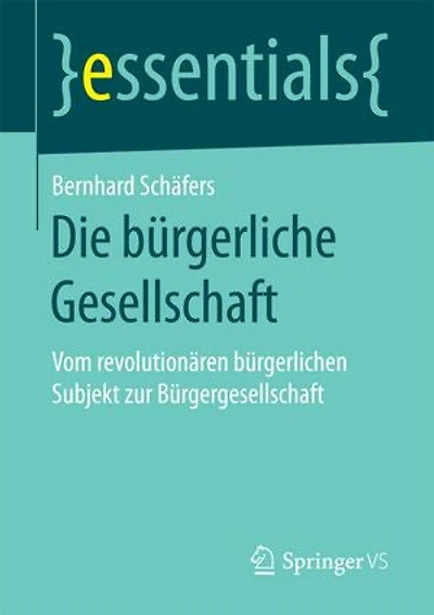 Die Bürgerliche Gesellschaft: Vom Revolutionären Bürgerlichen Subjekt Zur Bürgergesellschaft