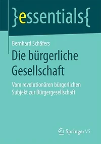 Die Bürgerliche Gesellschaft: Vom Revolutionären Bürgerlichen Subjekt Zur Bürgergesellschaft