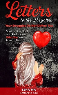 Letters to the Forgotten Your Struggles Do Not Define You: Letters to You, #1