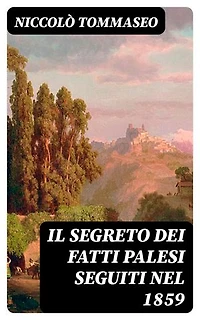Il segreto dei fatti palesi seguiti nel 1859: Edizione arricchita.