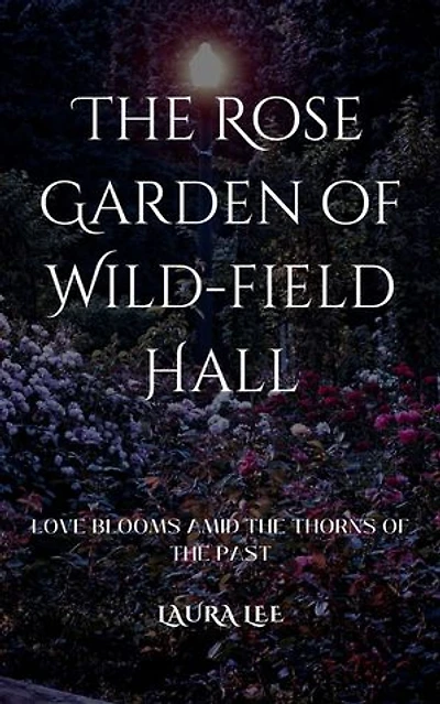The Rose Garden of Wild-field Hall: Love Blooms Amid the Thorns of the Past
