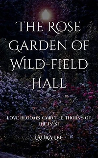 The Rose Garden of Wild-field Hall: Love Blooms Amid the Thorns of the Past