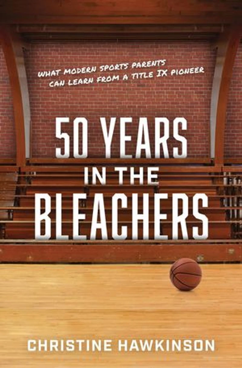 50 Years in the Bleachers--What modern sports parents can learn from a Title IX pioneer