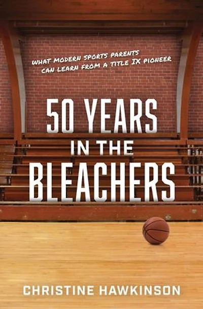 50 Years in the Bleachers--What modern sports parents can learn from a Title IX pioneer