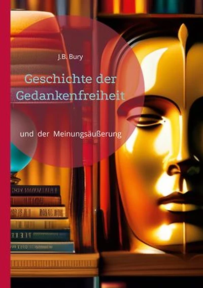 Geschichte der Gedankenfreiheit: und der Meinungsäußerung