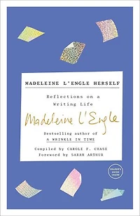 Madeleine L'Engle Herself: Reflections on a Writing Life