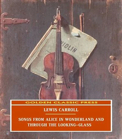 Songs From Alice in Wonderland and Through the Looking-Glass