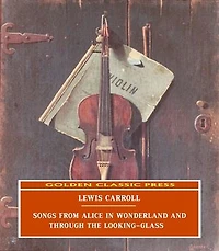 Songs From Alice in Wonderland and Through the Looking-Glass