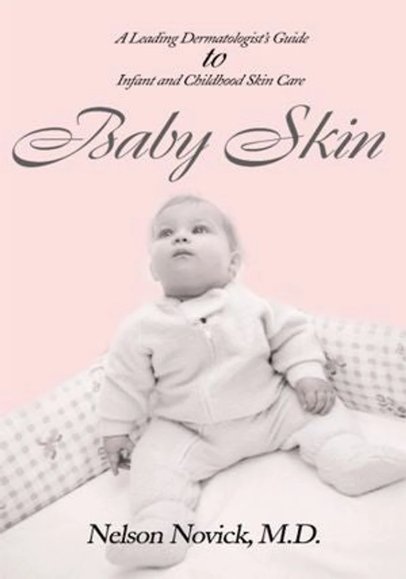 Baby Skin: A Leading Dermatologist's Guide to Infant and Childhood Skin Care