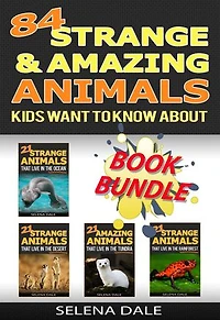 84 Strange And Amazing Animals Kids Want To Know About: Weird & Wonderful Animals
