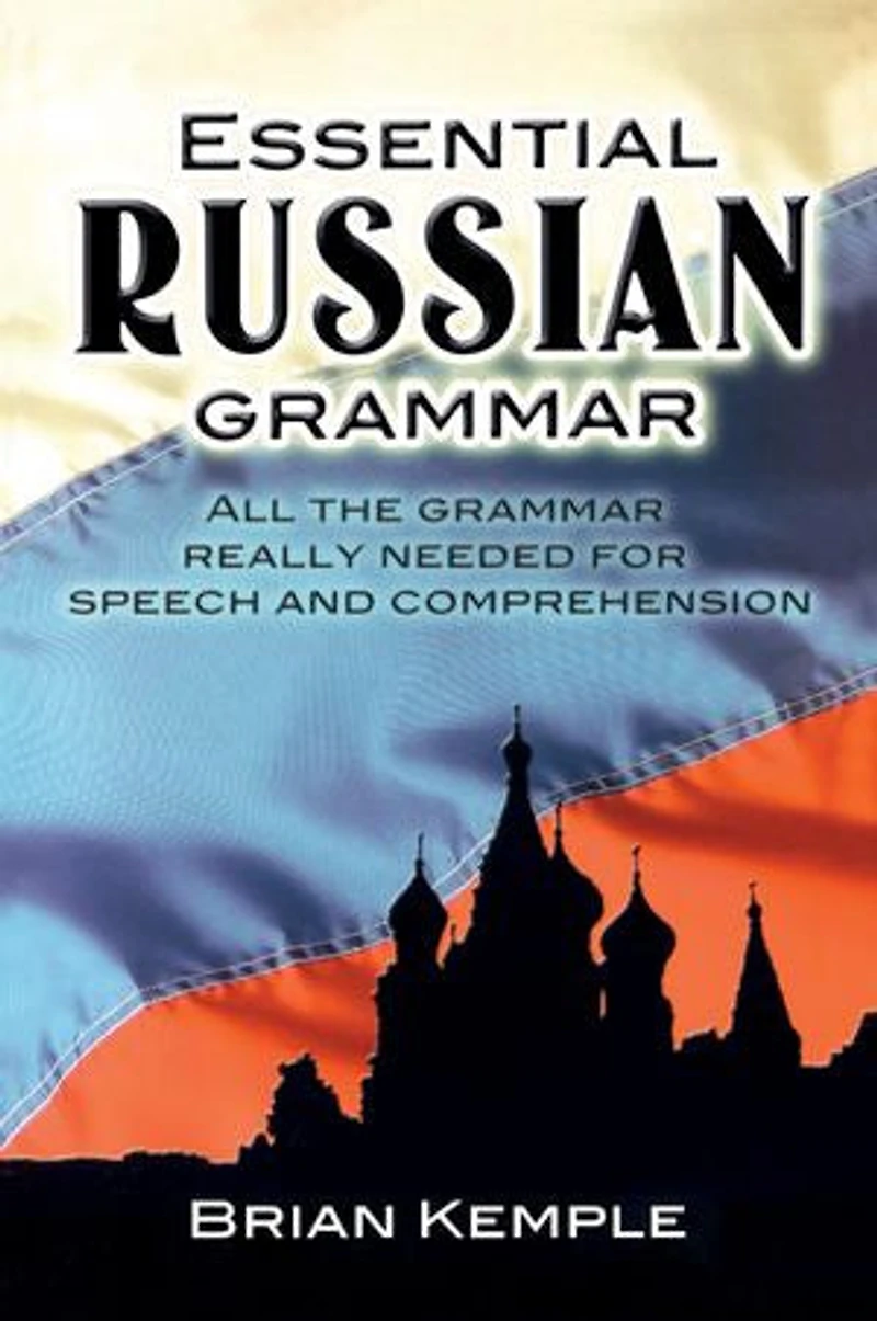 Essential Russian Grammar: All the Grammar Really Needed for Speech and Comprehension