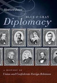 Blue and Gray Diplomacy: A History of Union Confederate Foreign Relations