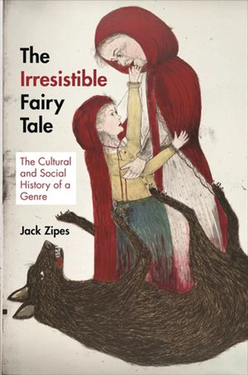 The Irresistible Fairy Tale: Cultural and Social History of a Genre