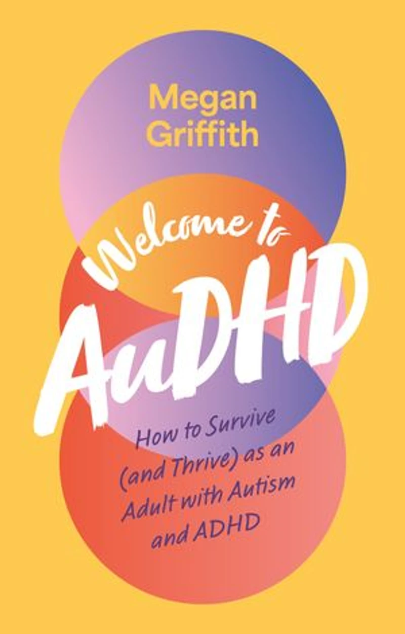 Welcome to AuDHD: How Survive (and Thrive) as an Adult with Autism and ADHD
